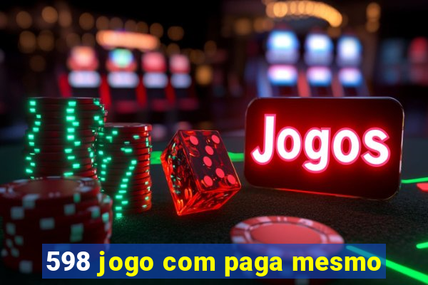 598 jogo com paga mesmo